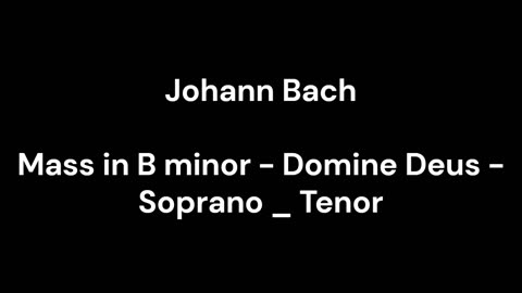 Mass in B minor - Domine Deus - Soprano _ Tenor