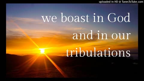 we boast in God and in our tribulations