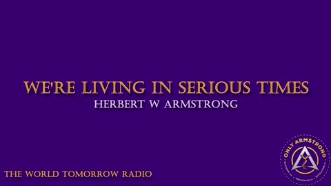The World Tomorrow Radio: We're Living in Serious Times
