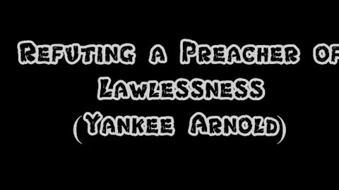 Refuting a Preacher of Lawlessness (Yankee Arnold)