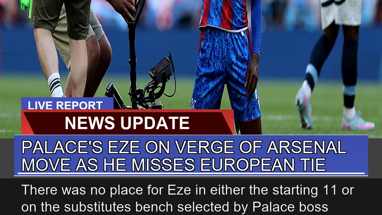 Palaces Eze on Verge of Arsenal Move as He Misses