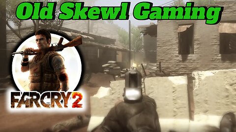 Far Cry 2 - Gameplay - Old School Gaming: Let's Play EP1