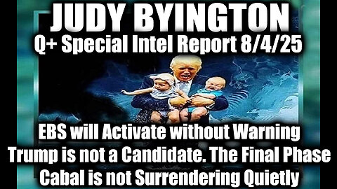 Judy 8.4.25, Trump Activates QFS; Refuse the Script, and up at GITMO