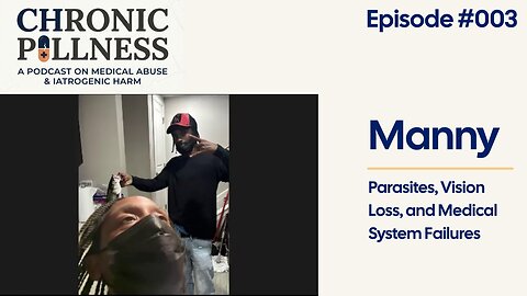 Manny's Story | Parasites, Vision Loss, and Medical System Failures