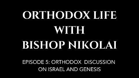 Orthodox Life with Bishop Nikolai (Q&A Series) - Episode 5 Biblical Discussion on Israel and Genesis