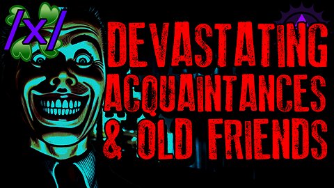 Devastating Tales of Acquaintances and Old Friends | 4chan /x/ Bizarre Greentext Stories Thread