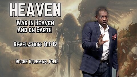 Heaven: War In Heaven & On Earth pt 11 | Roche Coleman, Ph. D.