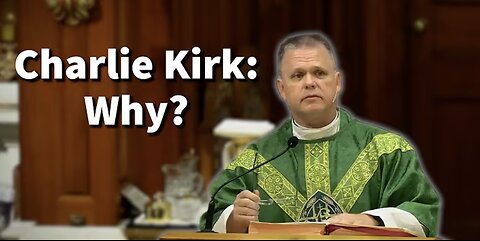 Charlie Kirk: Why? Fr. Chris Alar Makes an Interesting Connection