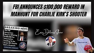 FBI Announces $100,000 Reward in Manhunt for Charlie Kirk’s Shooter | Eric Deters Show