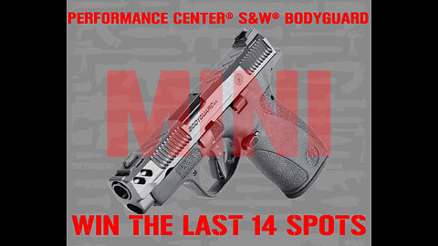 PERFORMANCE CENTER® S&W® BODYGUARD MINI FOR THE LAST 14 SPOTS IN THE MAIN WEBINAR