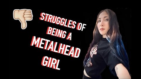 5 Things that SUCK about being a Female Metalhead