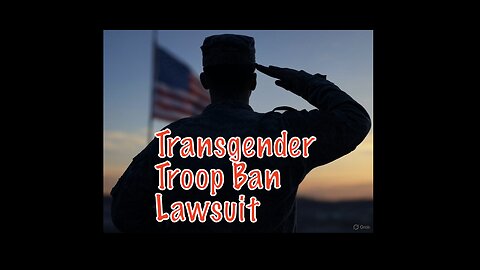 Transgender Troop Ban Lawsuit - UPDATE