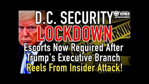 D.C. Security Lockdown! Escorts Now Required as Trump’s Executive Branch Reels From Insider Attack!