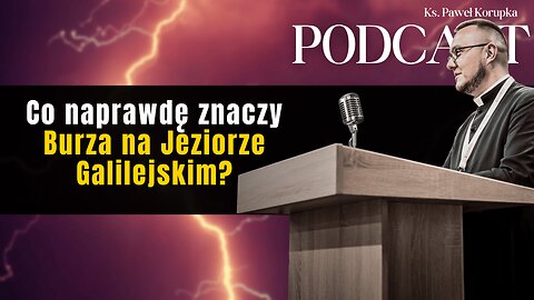 Co naprawdę znaczy burza na Jeziorze Galilejskim? – Ks. Paweł Korupka Podcast