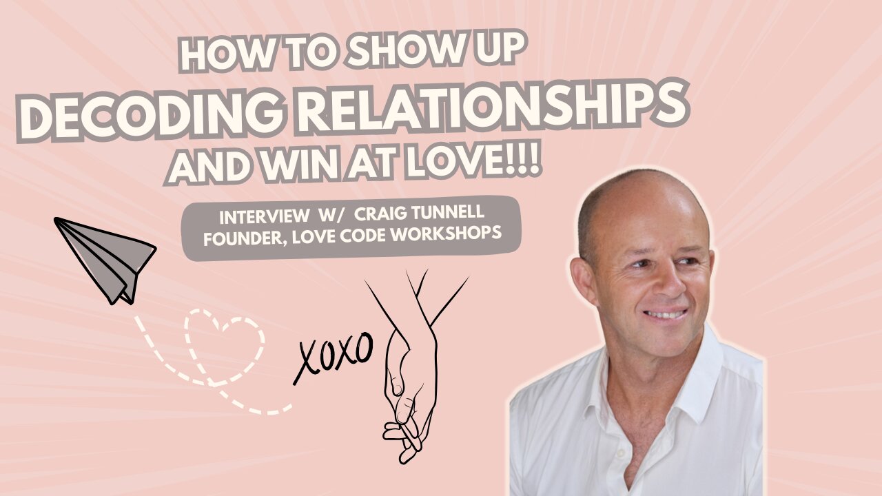 Decoding Love: How to Show Up Fully in Relationships - Interview w/ Craig Tunnell