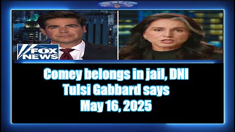 Comey belongs in jail, DNI Tulsi Gabbard says