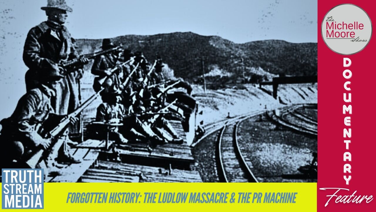 Documentary Feature 'Forgotten History: The Ludlow Massacre & the PR Machine' The Michelle Moore Show (Dec 26, 2025)
