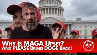 Why Is MAGA Upset? And PLEASE Bring DOGE Back!