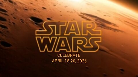 STAR WAR CELEBRATE APRIL 18-20, 2025