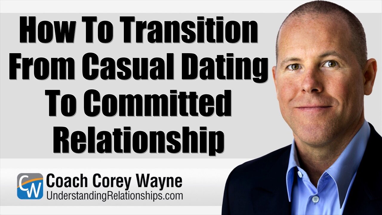 How To Transition From Casual Dating To Committed Relationship