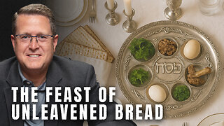 The Feast of Unleavened Bread | Unveiling Revelation