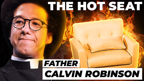 🔥 THE HOT SEAT with Father Calvin Robinson!