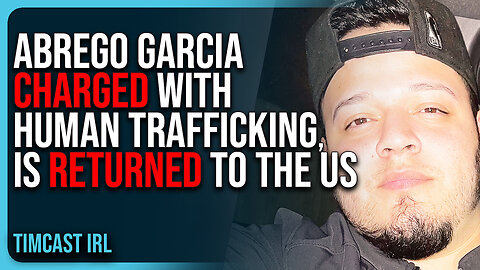 Abrego Garcia CHARGED With Human Trafficking, RETURNS To The US