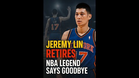 Jeremy Lin’s Emotional Retirement | A Basketball Icon’s Legacy