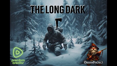 Adventures with DoomGnome: Rumble's #1 -The Long Dark- Streamer- Stalker - New Run!