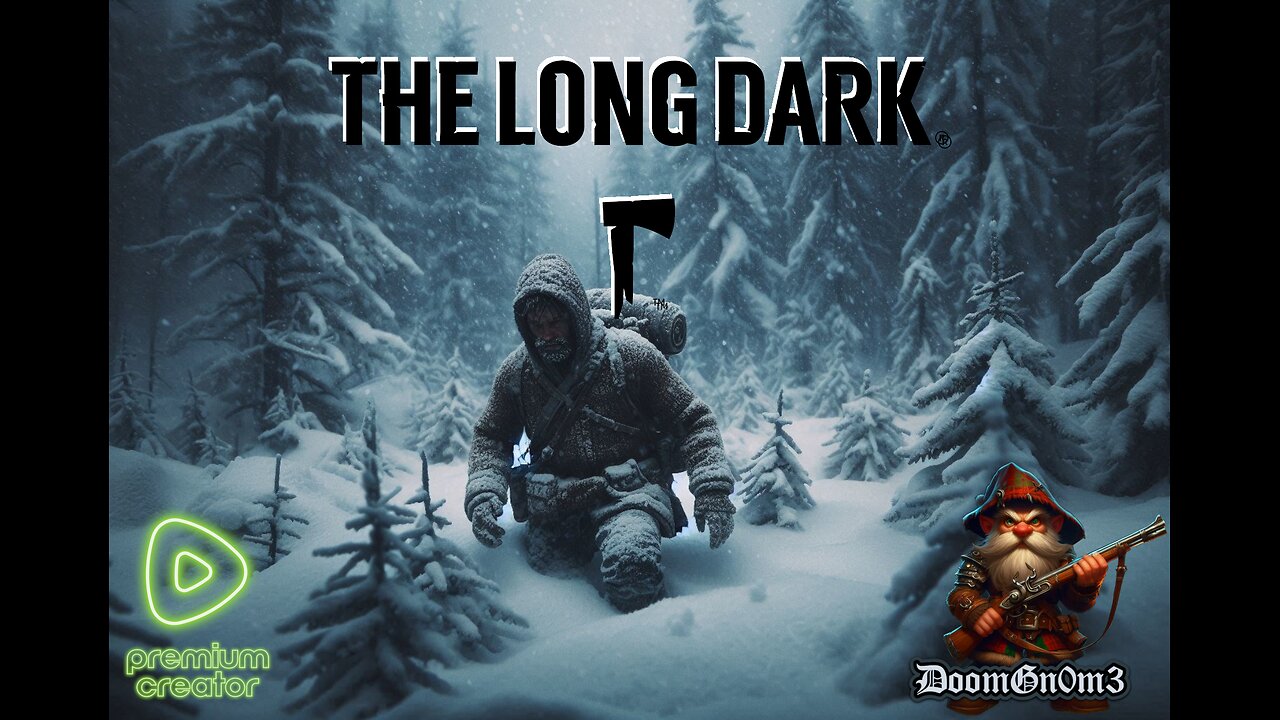 Adventures with DoomGnome: Rumble's #1 -The Long Dark- Streamer- Stalker - New Run!