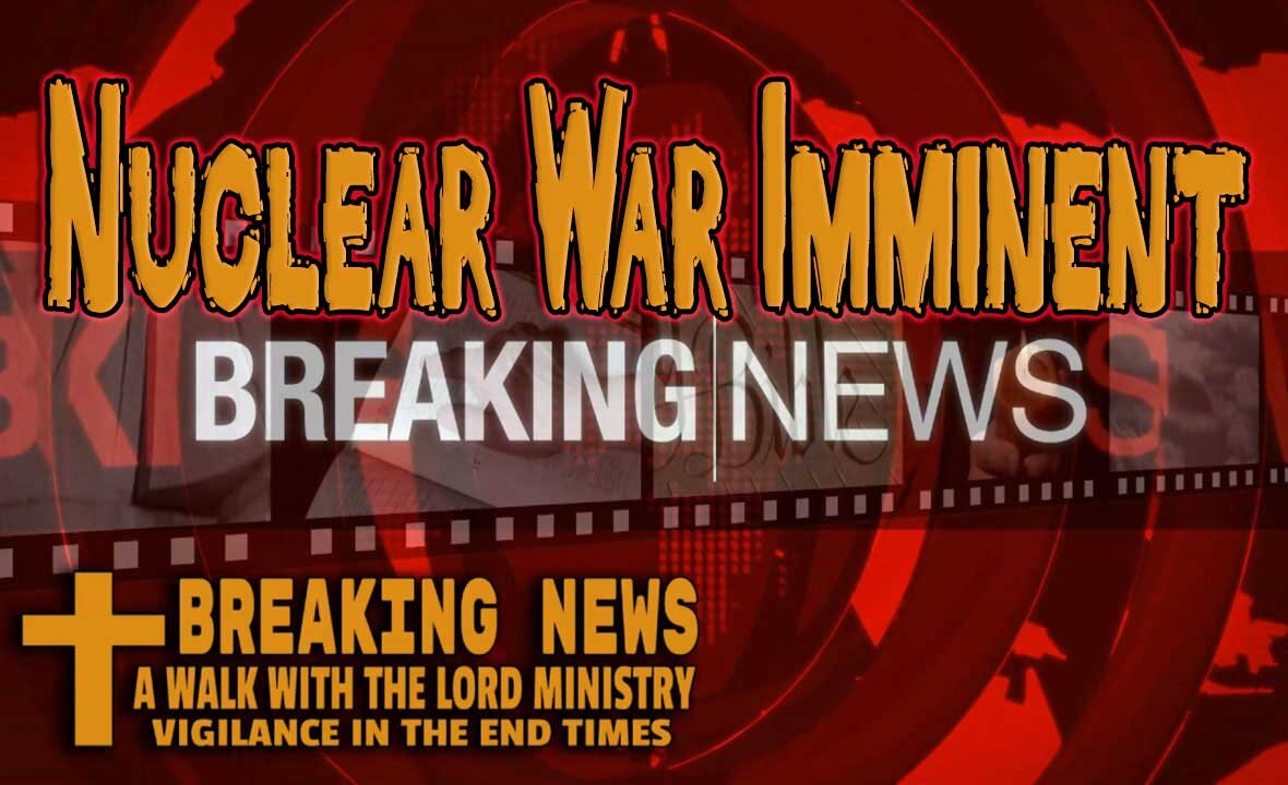 Breaking News - Nuclear War Imminent?