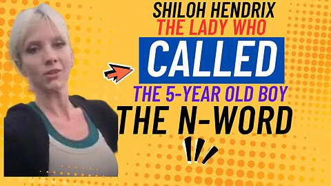 Shiloh Hendrix, the lady who called the 5-year-old the N-word in the park.