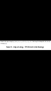 TP Chí Linh (Hải Dương): Cho cấp số cộng (un) có u2+ u5 - u3 = 10 và u4 + u6 = 26 Tính tổng 20