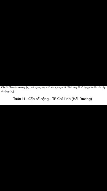 TP Chí Linh (Hải Dương): Cho cấp số cộng (un) có u2+ u5 - u3 = 10 và u4 + u6 = 26 Tính tổng 20