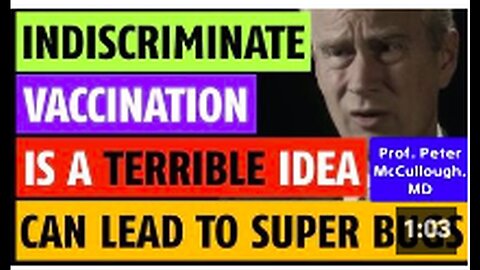 "Prof. Peter McCullough: Indiscriminate Vaccination Can Lead to Super Bugs"