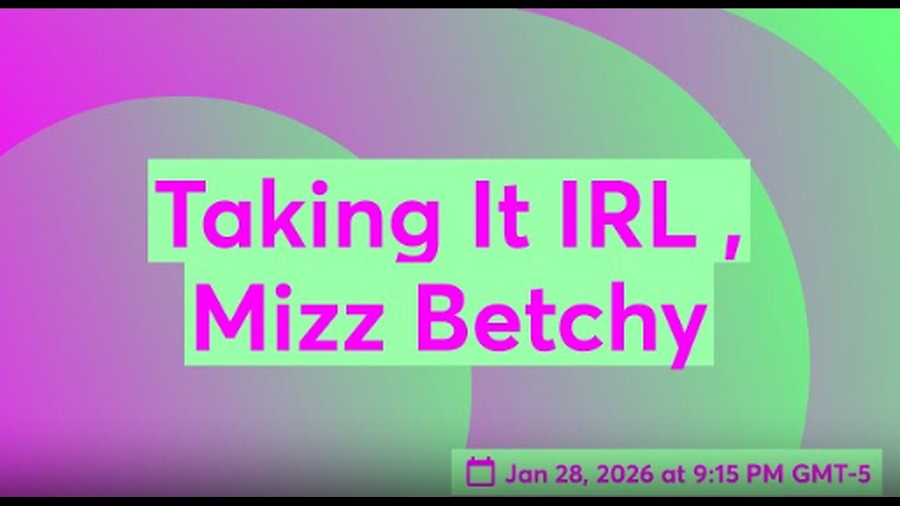 Taking It IRL , Mizz Betchy