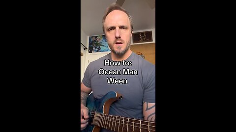 How to: Ocean Man - Ween