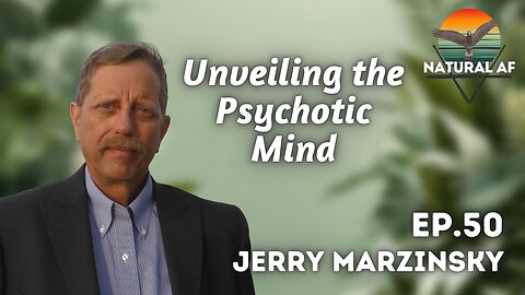 Ep. 50: Jerry Marzinsky | Unveiling the Psychotic Mind