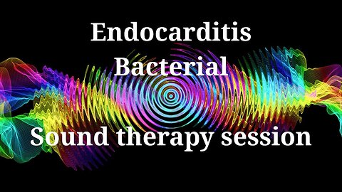 Endocarditis Bacterial _ Sound therapy session