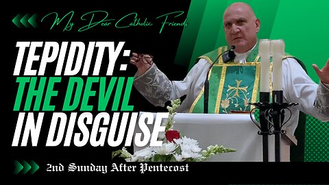 Tepidity: The Devil In Disguise | 2nd Sunday After Pentecost (2025)