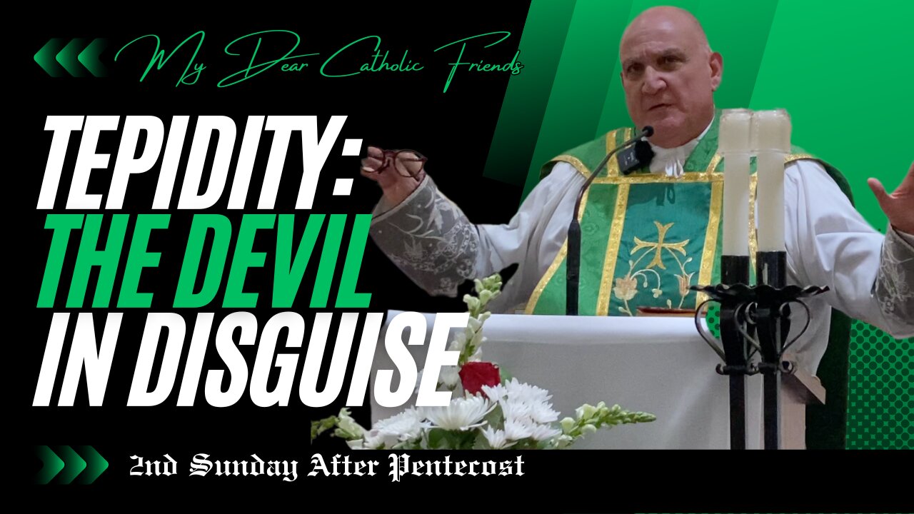 Tepidity: The Devil In Disguise | 2nd Sunday After Pentecost (2025)