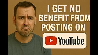 I Get No Benefit From Posting On YouTube