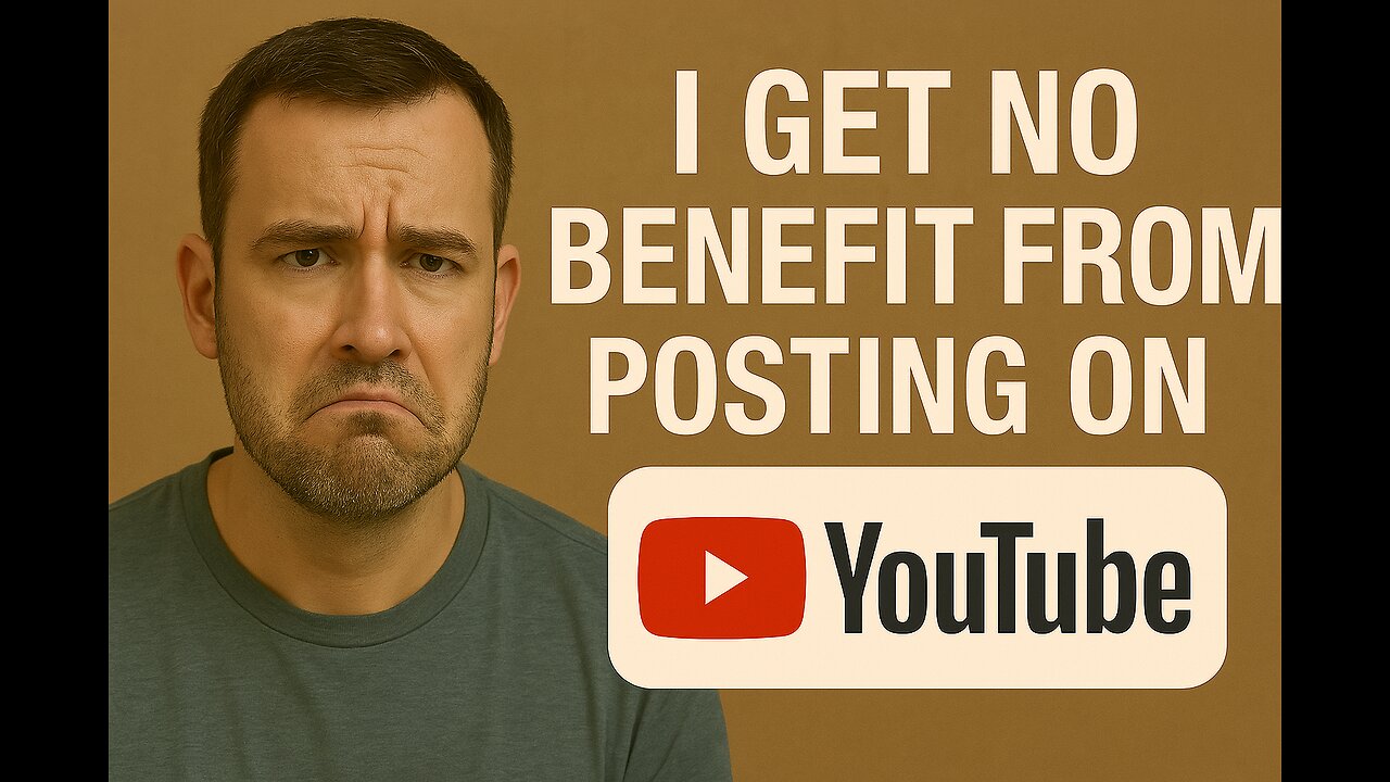 I Get No Benefit From Posting On YouTube