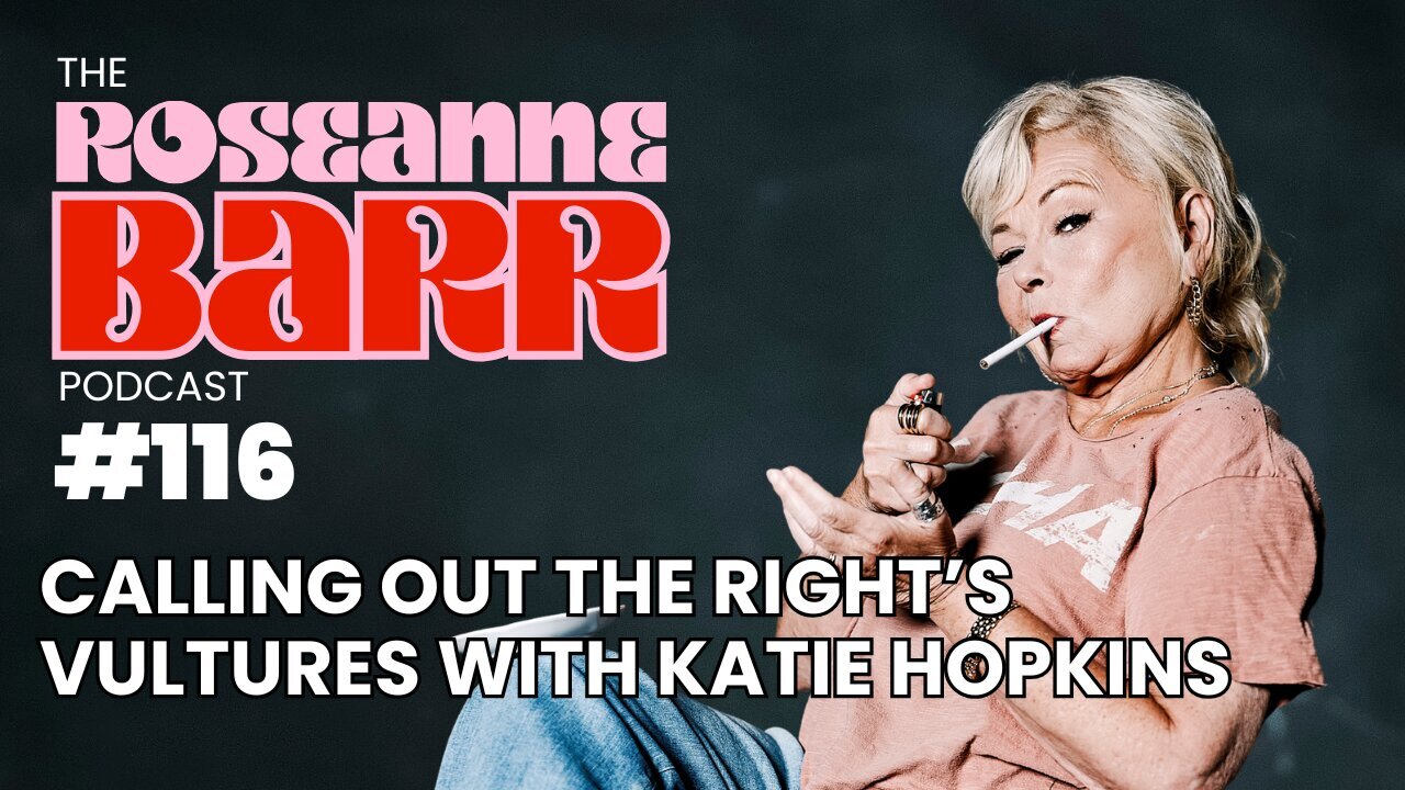Calling Out the Right’s Vultures with Katie Hopkins | The Roseanne Barr Podcast #116