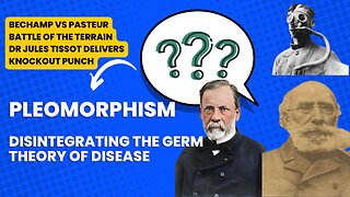 Pleomorphism - Antoine Bechamp vs Louis Pasteur: Who Was Right? (Full Historical Analysis)