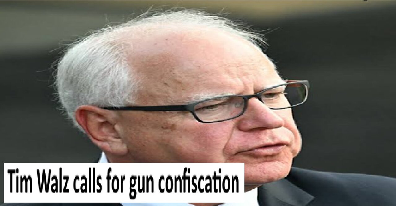 Tim Walz calls for gun confiscation
