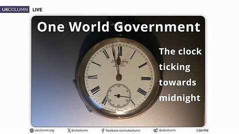 "UK Column News: The One World Government Political Clock"