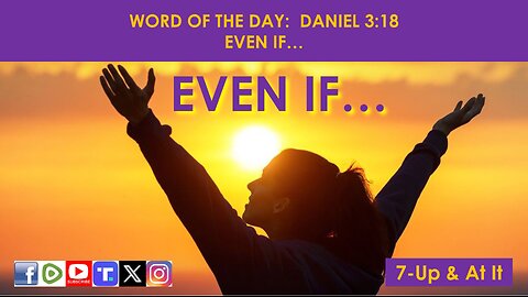 WORD OF THE DAY: DANIEL 3:18 - EVEN IF…