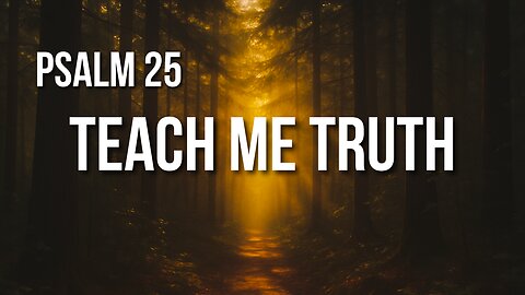 Psalm 25 – A Prayer for Forgiveness, Guidance, and Mercy