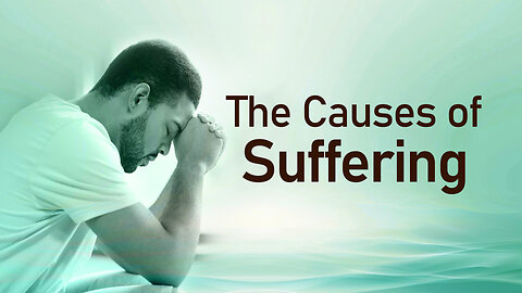 The Causes of Suffering | Who is Responsible for Our Suffering?